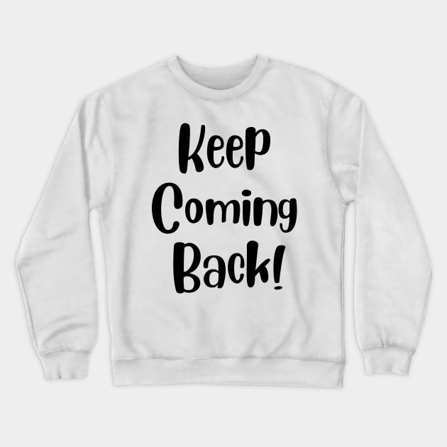 Keep Coming Back Crewneck Sweatshirt by Gifts of Recovery